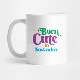 Born Cute in November - Birth Month (2) - Birthday Mug